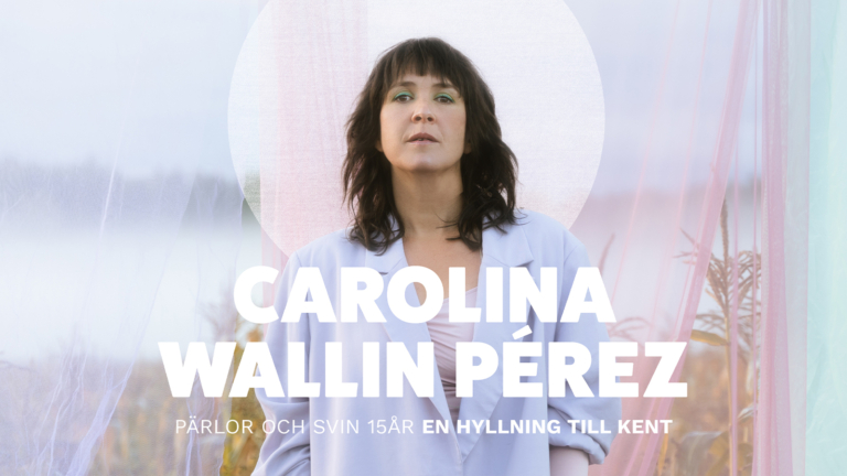 CAROLINA WALLIN PÉREZ – PÄRLOR OCH SVIN 15 ÅR EN HYLLNING TILL KENT